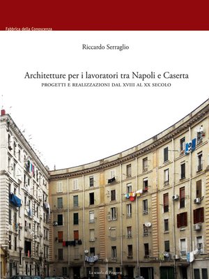 cover image of Architetture per i lavoratori tra Napoli e Caserta. Progetti e realizzazioni dal XVIII al XX secolo